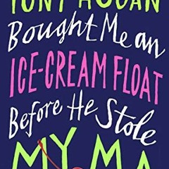 [GET] PDF EBOOK EPUB KINDLE Tony Hogan Bought Me an Ice-Cream Float Before He Stole M