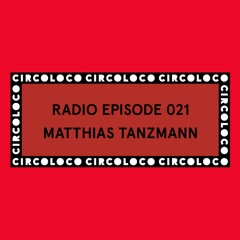 Circoloco Radio 021 - Matthias Tanzmann