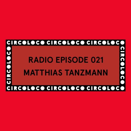 Circoloco Radio 021 - Matthias Tanzmann