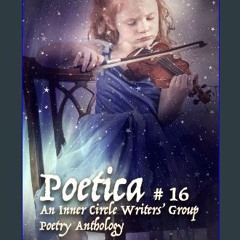 [PDF READ ONLINE] ❤ Poetica # 16: An Inner Circle Writers' Group Poetry Anthology Read Book