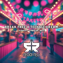 BREAK FREE X TEENAGE DREAM X PJANOO  -  ROB RU - (MASH UP)