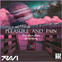 Pleasure And Pain Deep House Remix (ft. Neviah)