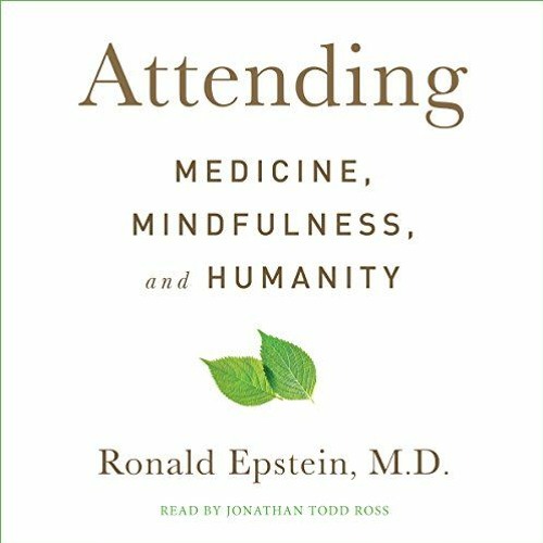 free PDF 📂 Attending: Medicine, Mindfulness, and Humanity by  Dr. Ronald Epstein M.D