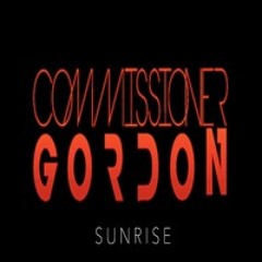 Commissioner Gordon - Sunrise **OUT NOW!**(Like To Sing This? Vocalists Required)