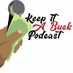 The Keep It A Buck Podcast Episode 169 The First My Last My Everything