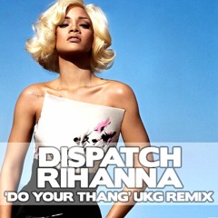 Dispatch Pro & Rihanna - Do Your Thang Ukg