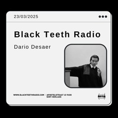 Black Teeth Radio: GEDW33 Take Over with Dario Desaer 23-03-2025