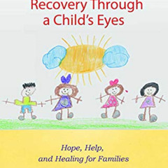 [VIEW] EPUB 🗂️ Understanding Addiction and Recovery Through a Child's Eyes: Hope, He