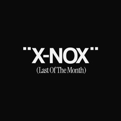 X-NOX (Last Of The Month)