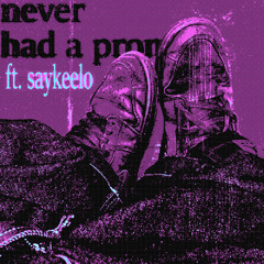 never had a prom w/saykeelo