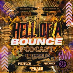 HELL OF A BOUNCE EPISODE 25 - GUEST MIXES FROM PULSE, PETCH AND RELOAD