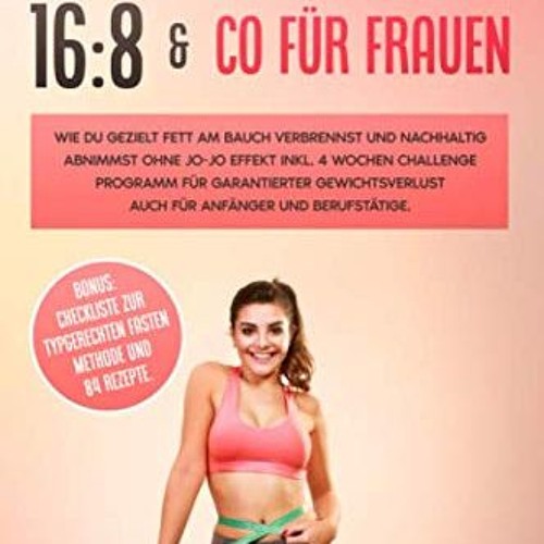 READ PDF INTERVALLFASTEN 16:8 & CO FÜR FRAUEN: WIE DU GEZIELT FETT AM BAUCH VERBRENNST UND NACHHAL