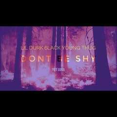 Lil Durk 6Lack Young Thug - Dont Be Shy ( Stay Down ) Prod. YCT Luka