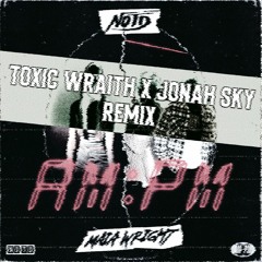 NOTD, Maia Wright - AM:PM (Toxic Wraith, Jonah Sky Remix)