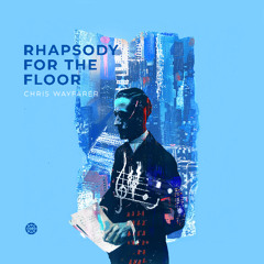 Chris Wayfarer - Rhapsody For The Floor