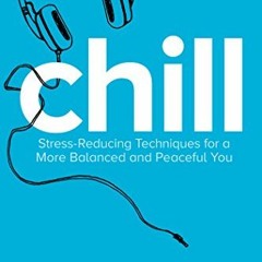 Get EPUB 📥 Chill: Stress-Reducing Techniques for a More Balanced, Peaceful You by  D