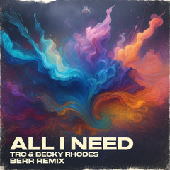 TRC & Becky Rhodes - All I Need (Berr UK Remix)