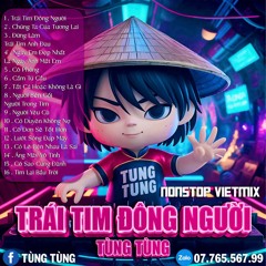 VietMix 2024 - Trai Tim Dong Nguoi - TUNGTUNG