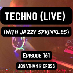 Techno (live) with Jazzy Sprinkles - Episode 161