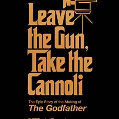 [ACCESS] EPUB 📚 Leave the Gun, Take the Cannoli: The Epic Story of the Making of The