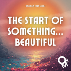 The Start of Something...Beautiful