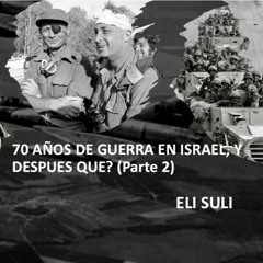 70 AÑOS DE GUERRA EN ISRAEL, Y DESPUES ¿QUE (Parte2)