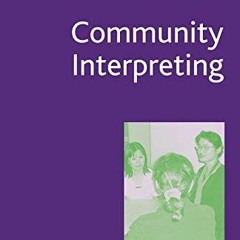 [Read] [EBOOK EPUB KINDLE PDF] Community Interpreting (Research and Practice in Applied Linguistics)