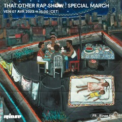 That Other Rap Show : Special March - 07 Avril 2023