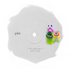 G4E - da yard man (work flip)