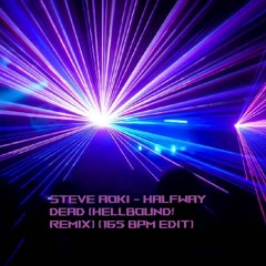 Steve Aoki - Halfway Dead(HELLBOUND! Remix)(165 BPM Edit)