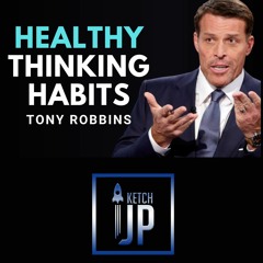 Tony Robbins - Healthy Thinking Habits