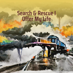 Search & Rescue I Offer My Life