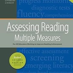 get [PDF] Assessing Reading Multiple Measures Revised 2nd Edition 2018 (The Core Literacy Library)