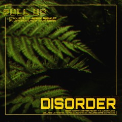 Disorder - Pull Up Ft. ListenBabe, Ft. Higher Sound Species  [Out On The Dub Dealerz]