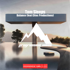 Tom Sleeps - Balance (feat Citec Productions) [Progressive Vibes Music - PVM957]