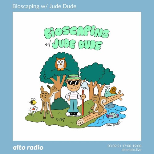 Bioscaping w/ Jude Dude - 03.09.21