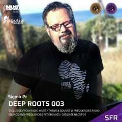 Sigma Pr Deep Roots 003 Exclusive by Sounds & Frequencies / Radio Must Athens