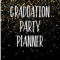 [DOWNLOAD] KINDLE 💔 Graduation Party Planner: A Blank Organizer For Graduation Parti