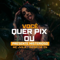 PIX OU PRESENTE MISTERIOSO - Mc JVila (DJ GP DA ZN)