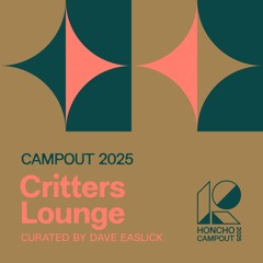 Honcho Campout 2025 [Critters Lounge]