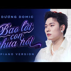 Bao Lời Con Chưa Nói - Dương Domic | Piano Version