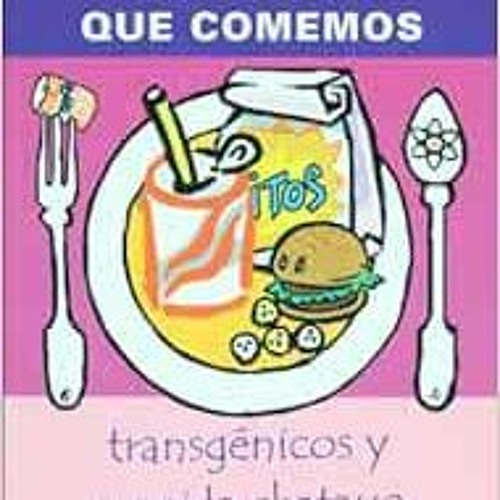 Access KINDLE PDF EBOOK EPUB La basura que comemos. Transgenicos y comida chatarra (Spanish Edition)