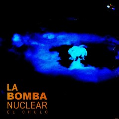 El Chulo - La Bomba Nuclear