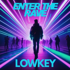 LowKey - Enter the RAVE