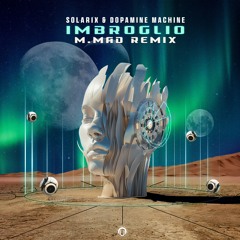 Solarix & Dopamine Machine - IMBROGLIO [M.MAD Remix]