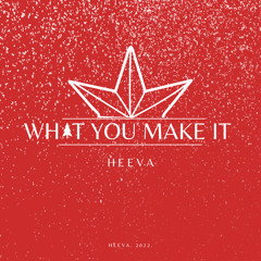 What You Make It