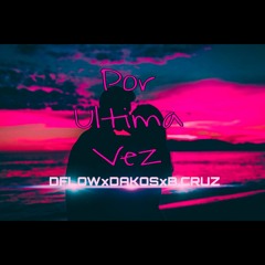 Por Ultima Vez - Dflow x Dakos x B.cruz