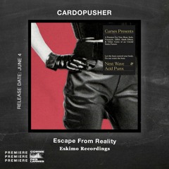 PREMIERE CDL \\ Cardopusher - Escape From Reality [Eskimo Recordings] (2021)