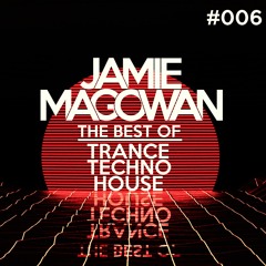 Jamie Magowan - The Best Of Trance, Techno, House (#006) [Uplifting Special]