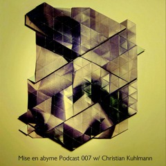 Mise en abyme Podcast 007 w/ Christian Kuhlmann